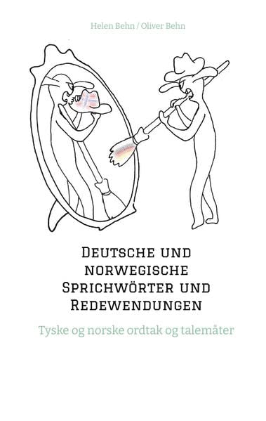 Deutsche und norwegische Sprichwörter und Redewendungen: Tyske og norske ordtak og talemåter