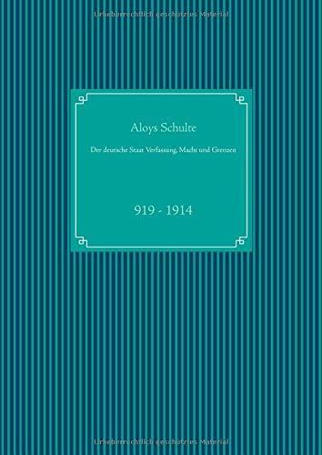 Der deutsche Staat Verfassung, Macht und Grenzen: 919 - 1914