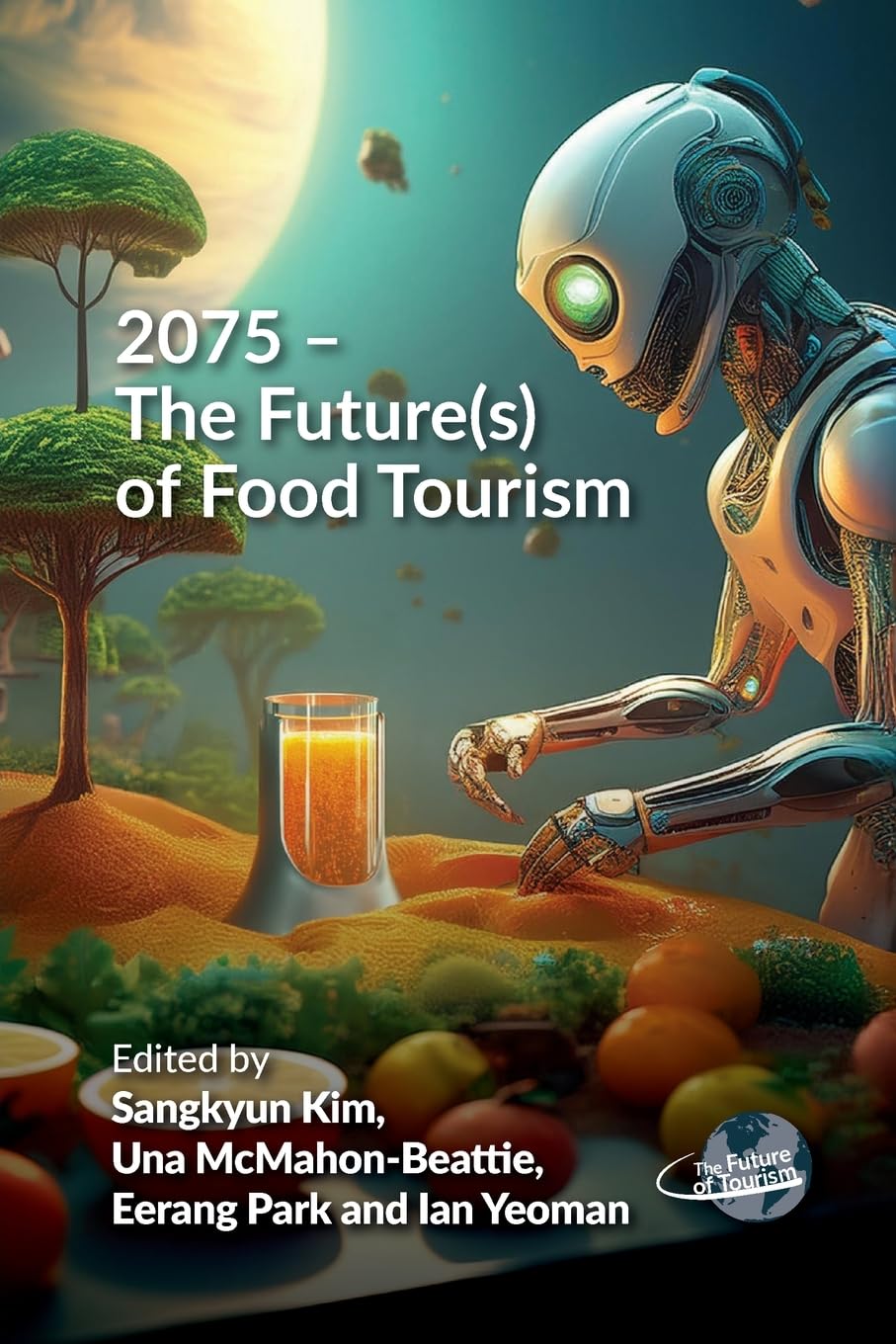 2075 - The Future(s) of Food Tourism (Future of Tourism, 12)