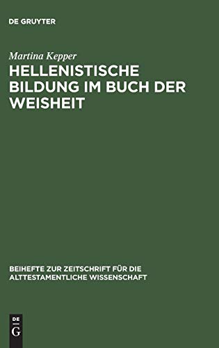 Hellenistische Bildung im Buch der Weisheit: Studien zur Sprachgestalt und Theologie der Sapientia Salomonis (Beihefte zur Zeitschrift für die alttestamentliche Wissenschaft, 280, Band 280)