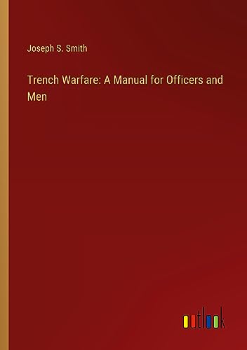 Trench Warfare: A Manual for Officers and Men