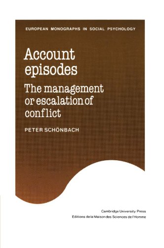 Account Episodes: The Management or Escalation of Conflict (European Monographs in Social Psychology)