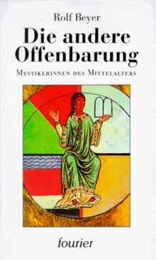 Die andere Offenbarung. Mystikerinnen des Mittelalters