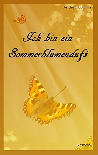 Ich bin ein Sommerblumenduft: Roman