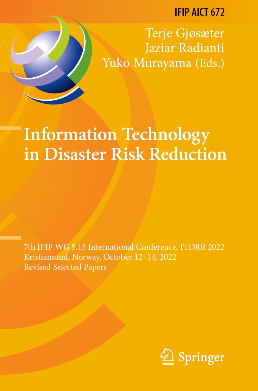 Information Technology in Disaster Risk Reduction: 7th IFIP WG 5.15 International Conference, ITDRR 2022, Kristiansand, Norway, October 12–14, 2022, ... and Communication Technology, Band 672)