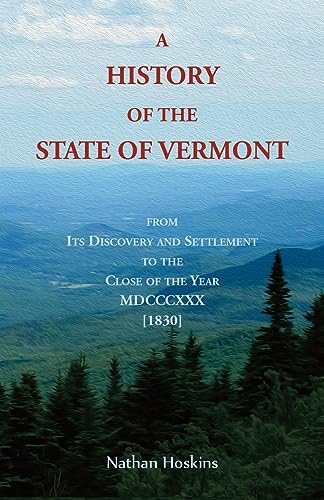 A History of the State of Vermont, From its Discovery and Settlement to the Close of the Year MDCCCXXX [1830] (Heritage Classic)