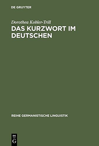 Das Kurzwort im Deutschen: Eine Untersuchung zu Definition, Typologie und Entwicklung (Reihe Germanistische Linguistik, Band 149)
