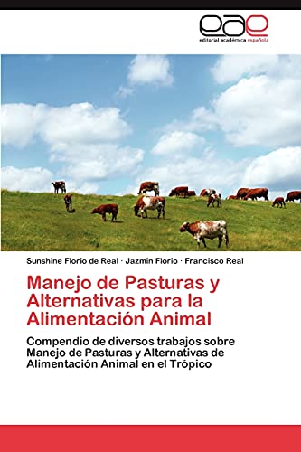 Manejo de Pasturas y Alternativas para la Alimentación Animal: Compendio de diversos trabajos sobre Manejo de Pasturas y Alternativas de Alimentación Animal en el Trópico