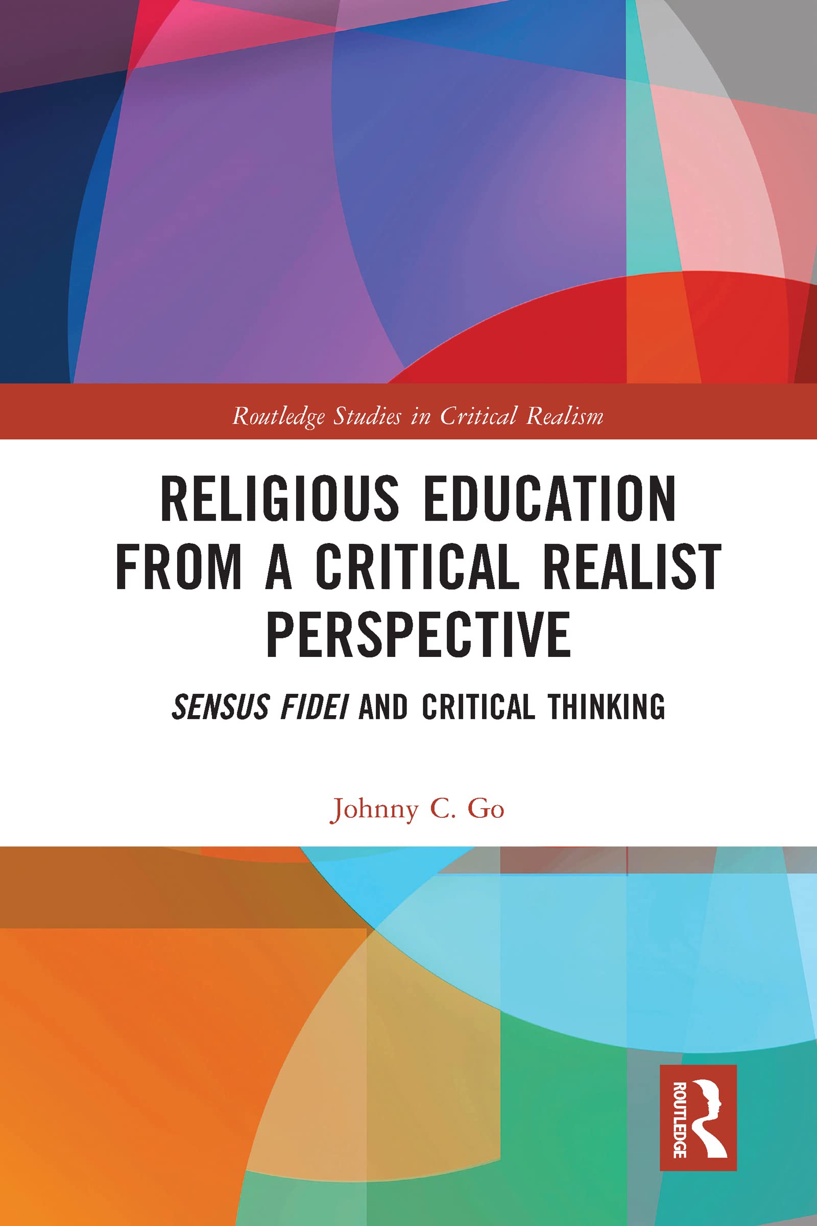 Religious Education from a Critical Realist Perspective: Sensus Fidei and Critical Thinking (Routledge Studies in Critical Realism)