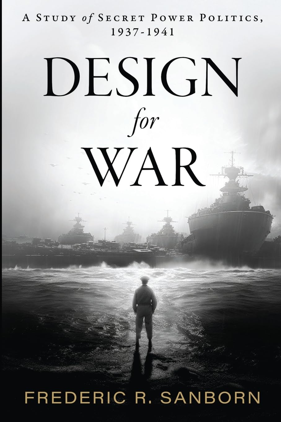 Frederic Rockwell Sanborn Design For War; A Study Of Secret Power Politics, 1937-1941