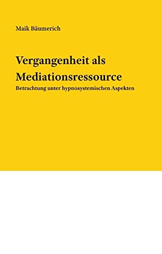 Vergangenheit als Mediationsressource: Betrachtung unter hypnosystemischen Aspekten