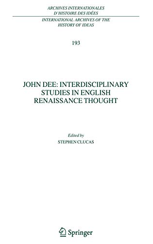 John Dee: Interdisciplinary Studies in English Renaissance Thought (International Archives of the History of Ideas Archives internationales d'histoire des idées, 193, Band 193)