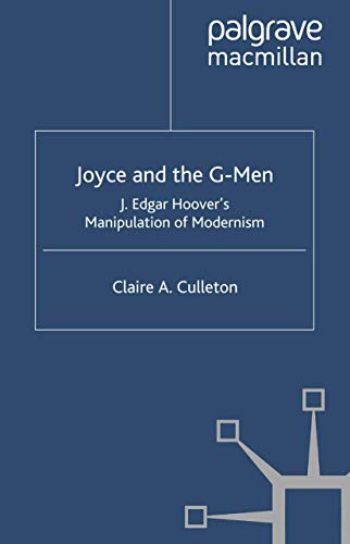 Joyce and the G-Men: J. Edgar Hoover's Manipulation of Modernism