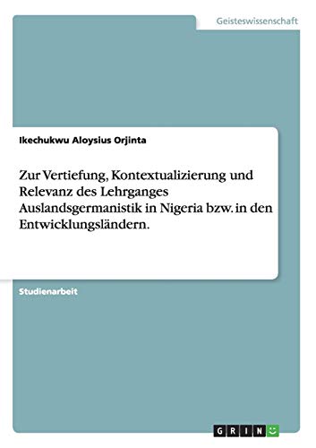 Zur Vertiefung, Kontextualizierung und Relevanz des Lehrganges Auslandsgermanistik in Nigeria bzw. in den Entwicklungsländern.