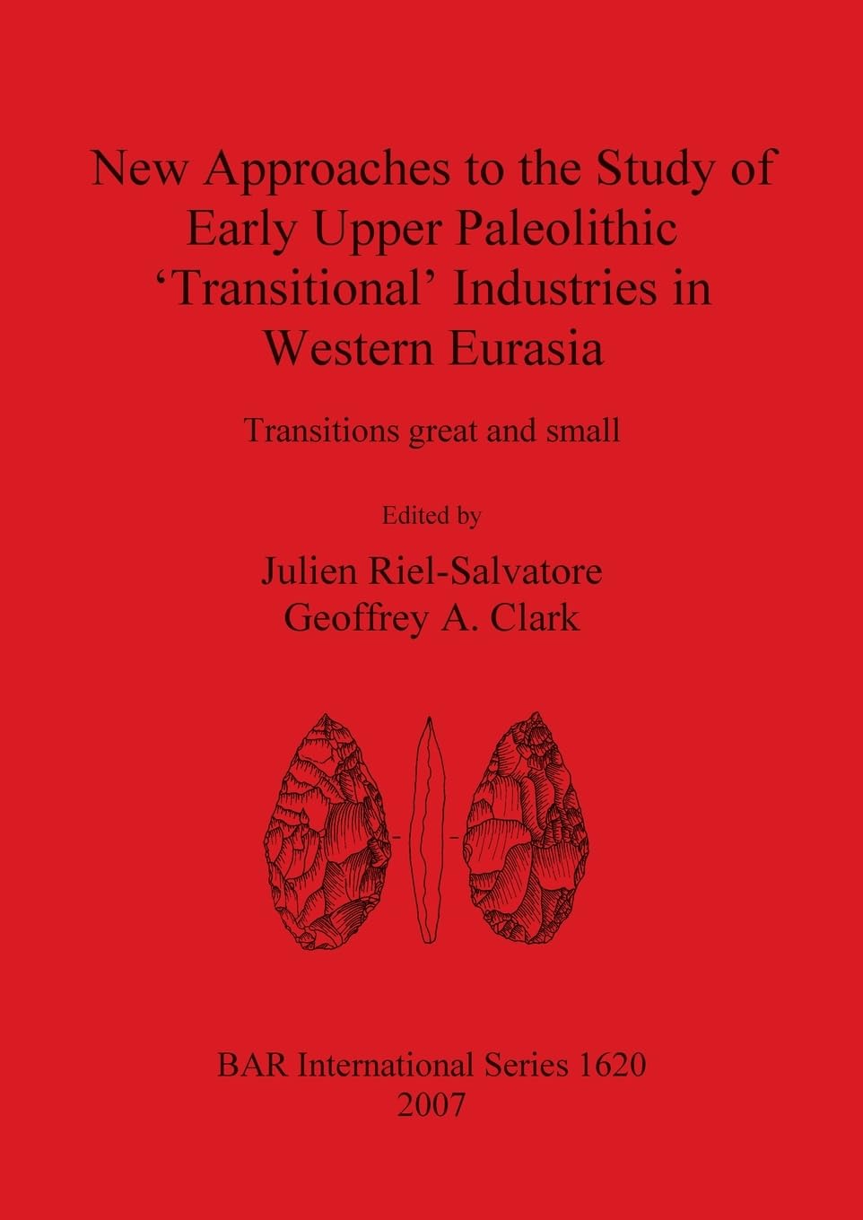 New Approaches to the Study of Early Upper Paleolithic 'Transitional' Industries in Western Eurasia: Transitions great and small (BAR International, Band 1620)