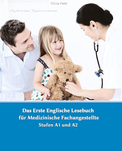 Lerne medizinische Terminologie mit dem Ersten Englischen Lesebuch für Medizinische Fachangestellte: Stufen A1 und A2 Zweisprachig mit Englisch-deutscher Übersetzung (Gestufte Englische Lesebücher)