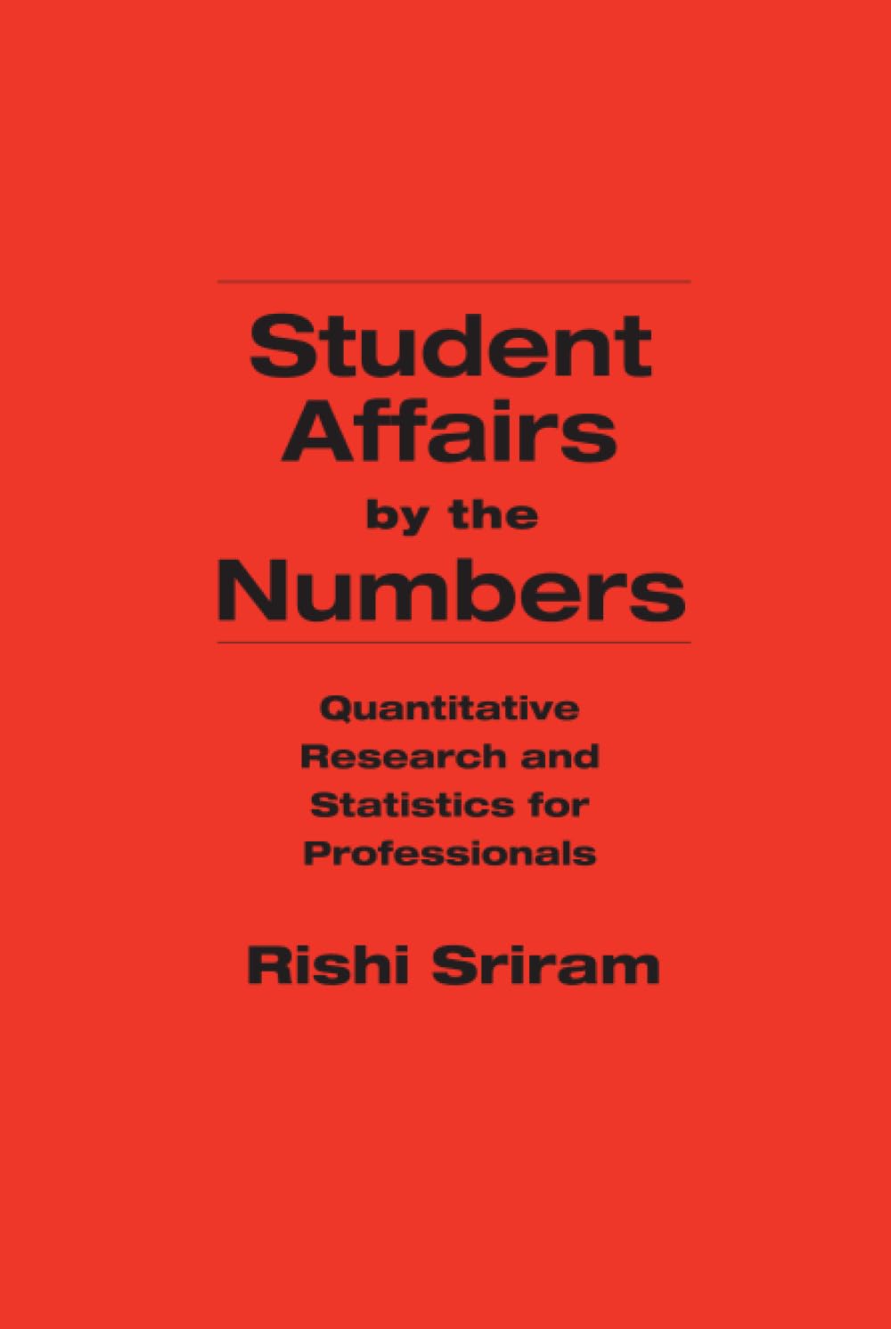 Student Affairs by the Numbers: Quantitative Research and Statistics for Professionals
