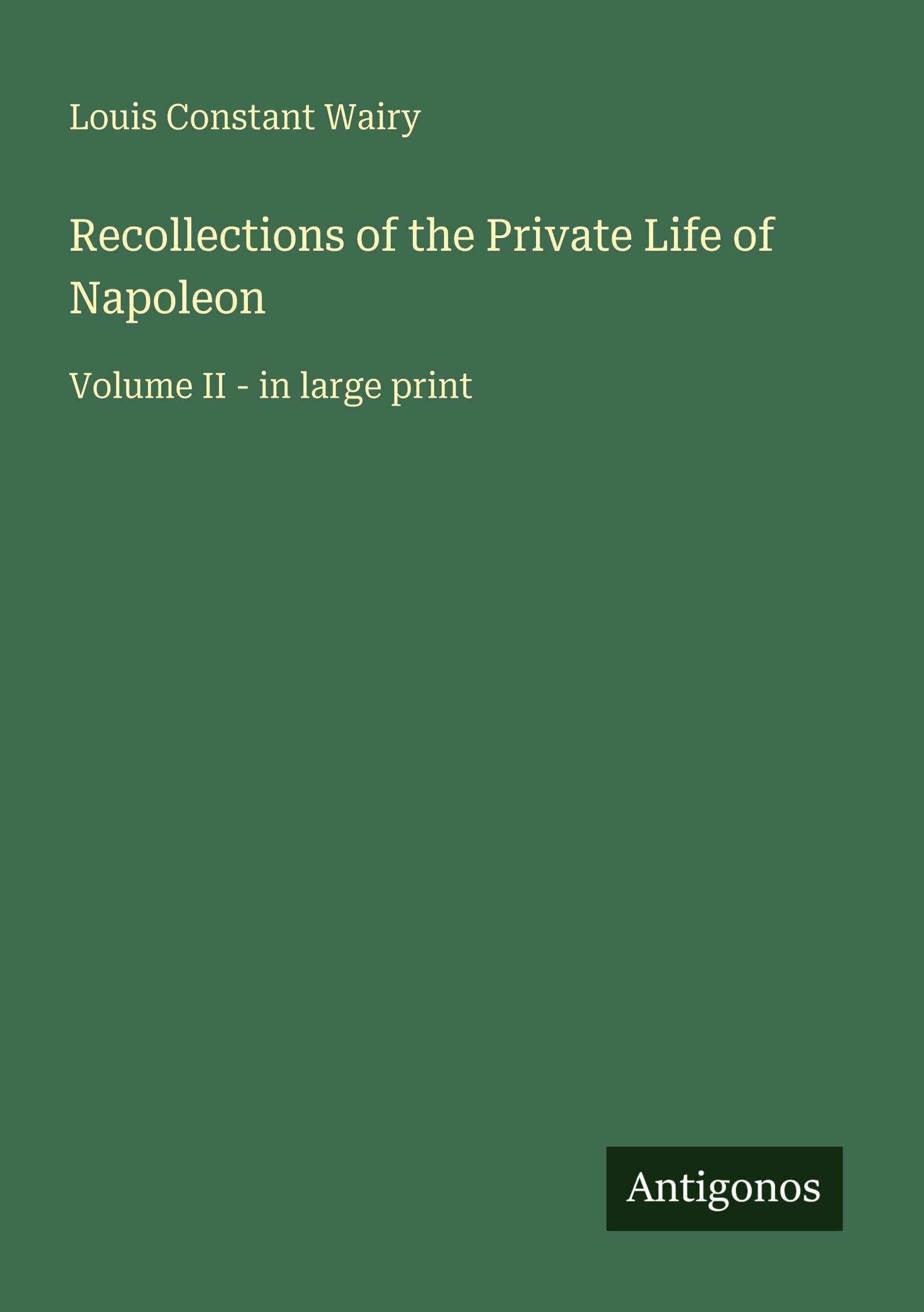 Recollections of the Private Life of Napoleon: Volume II - in large print