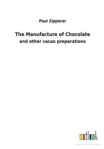 The Manufacture of Chocolate: and other cacao preparations