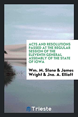 Acts and Resolutions Passed at the Regular Session of the Eleventh General Assembly of the State of Iowa