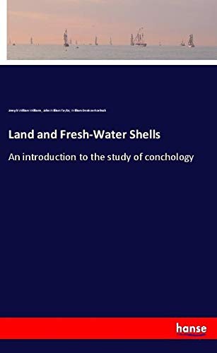 Land and Fresh-Water Shells: An introduction to the study of conchology