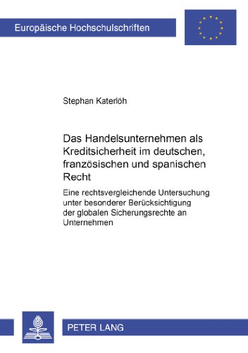 Das Handelsunternehmen als Kreditsicherheit im deutschen, französischen und spanischen Recht: Eine rechtsvergleichende Untersuchung unter besonderer ... / Publications Universitaires Européennes)