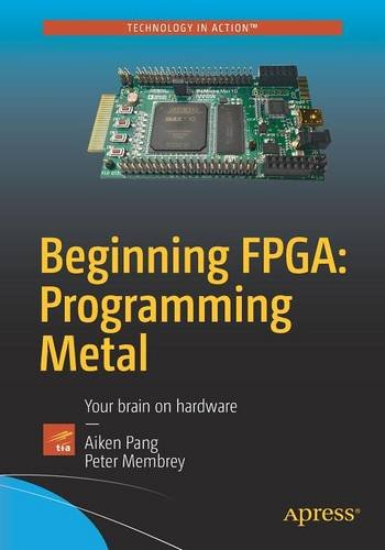 Aiken Pang Beginning Fpga, Programming Metal, Your Brain On Hardware