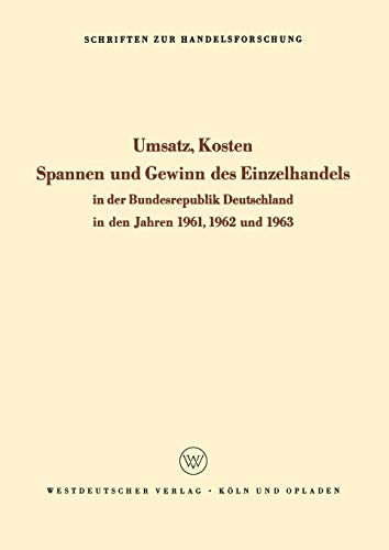 Umsatz, Kosten, Spannen und Gewinn des Einzelhandels in der Bundesrepublik Deutschland in den Jahren 1961, 1962 und 1963 (Schriften zur Handelsforschung, 32, Band 32)