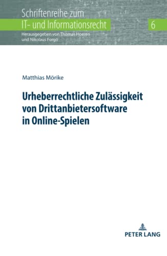 Urheberrechtliche Zulässigkeit von Drittanbietersoftware in Online-Spielen: Dissertationsschrift (Schriftenreihe zum IT- und Informationsrecht, Band 6)