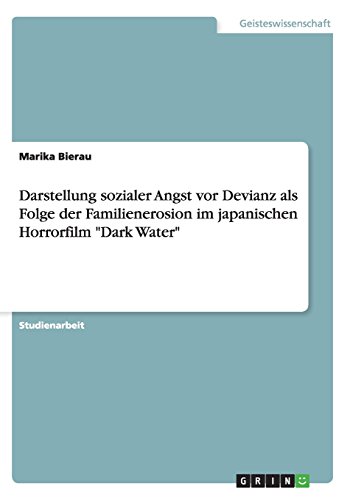 Darstellung sozialer Angst vor Devianz als Folge der Familienerosion im japanischen Horrorfilm Dark Water