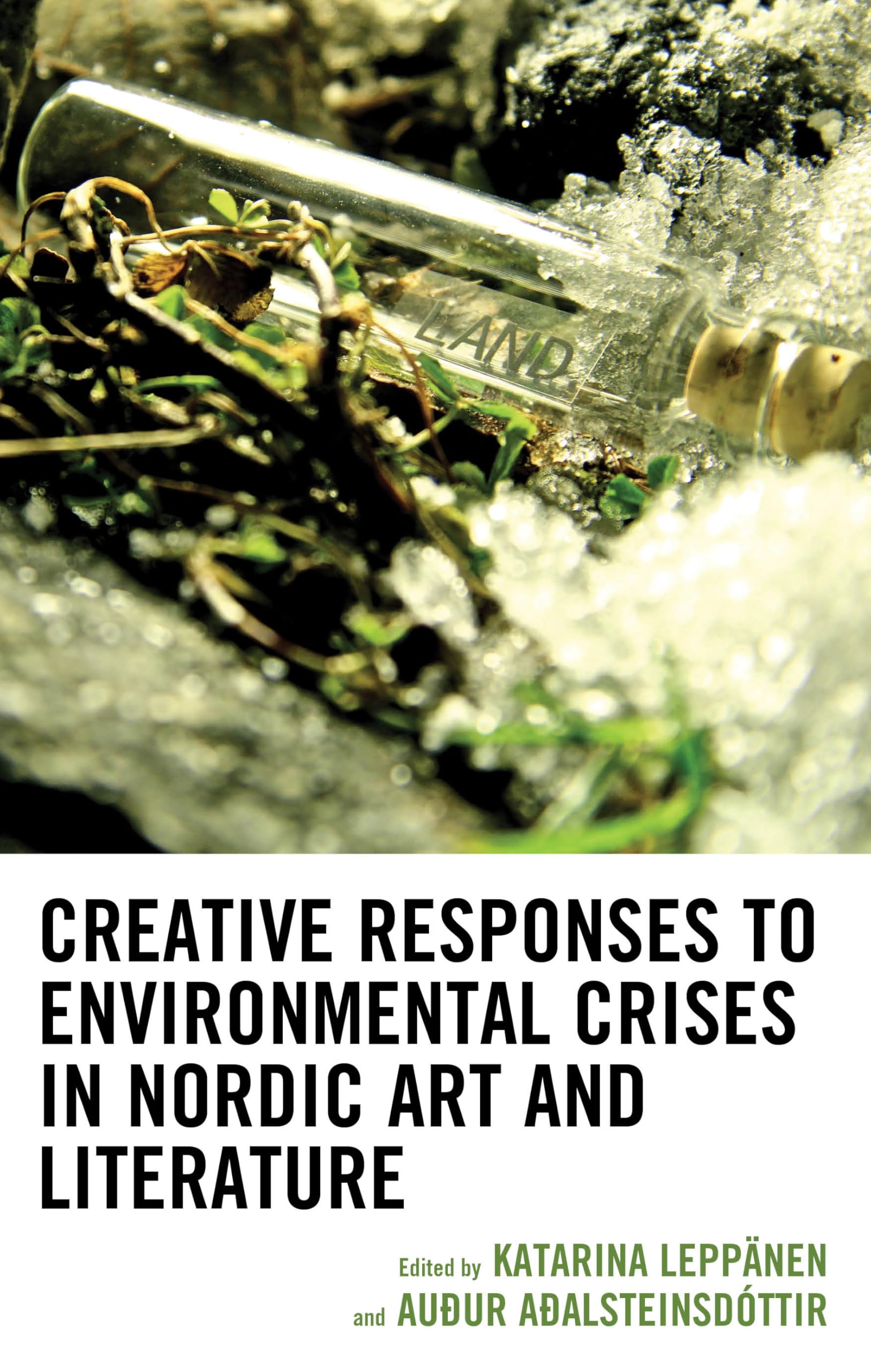Creative Responses to Environmental Crises in Nordic Art and Literature (Ecocritical Theory and Practice)