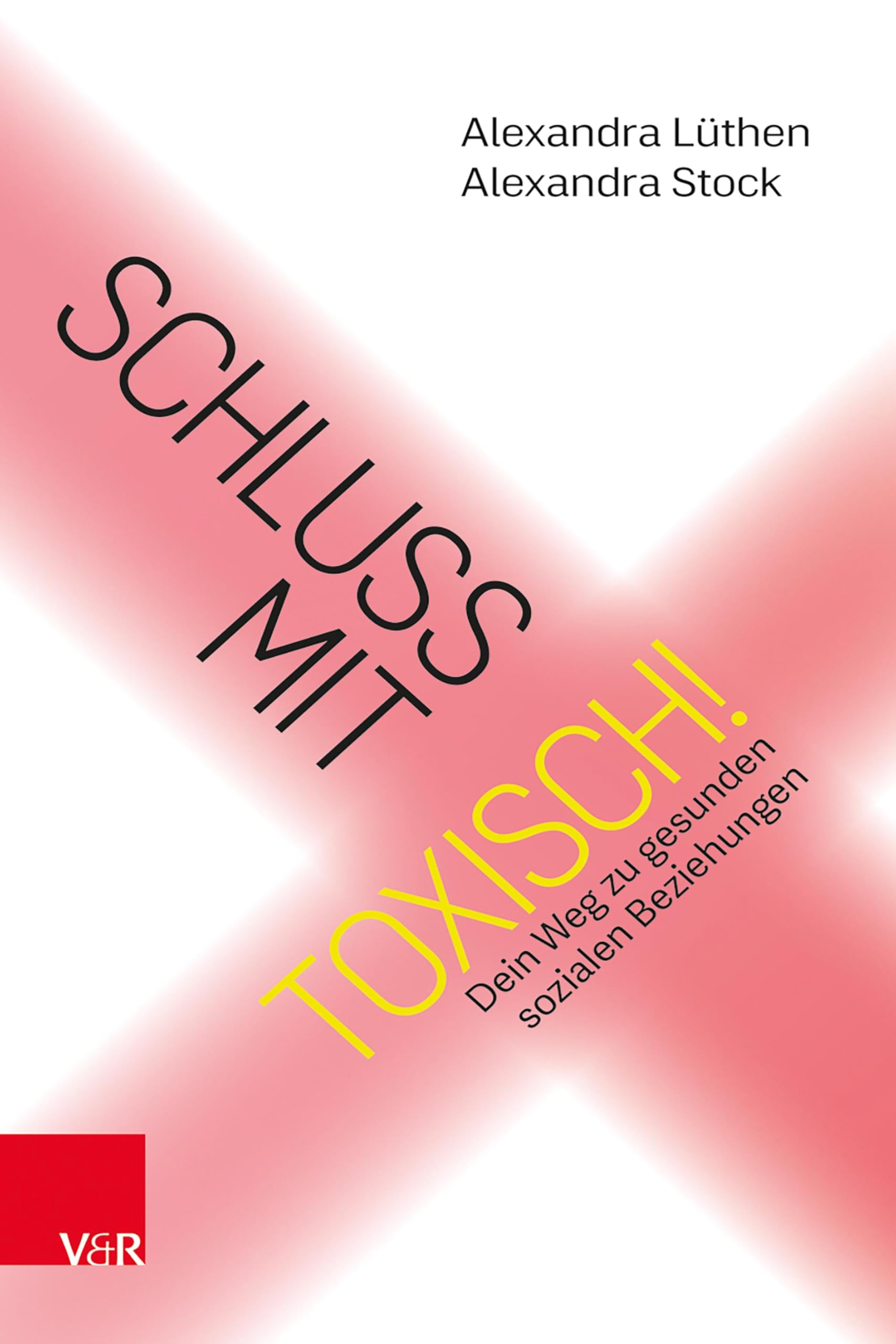 Schluss mit toxisch!: Dein Weg zu gesunden sozialen Beziehungen