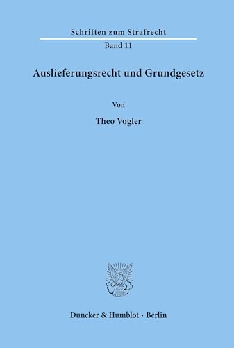 Auslieferungsrecht und Grundgesetz.: Habilitationsschrift (Schriften zum Strafrecht, Band 11)