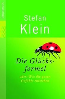 Die Glücksformel: oder Wie die guten Gefühle entstehen