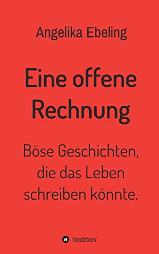 Eine offene Rechnung: Böse Geschichten, die das Leben schreiben könnte.