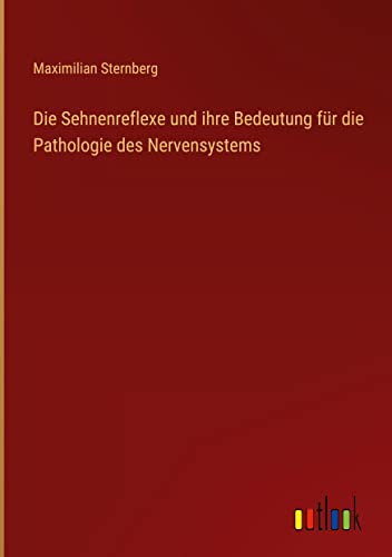Die Sehnenreflexe und ihre Bedeutung für die Pathologie des Nervensystems