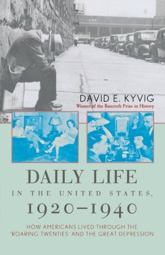 Daily Life in the United States, 1920 1940: How Americans Lived Through the Roaring Twenties and the Great Depression