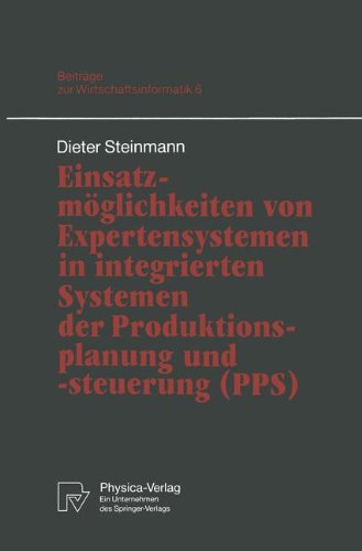 Einsatzmöglichkeiten von Expertensystemen in integrierten Systemen der Produktionsplanung und -steuerung (P.P.S.) (Beiträge zur Wirtschaftsinformatik)