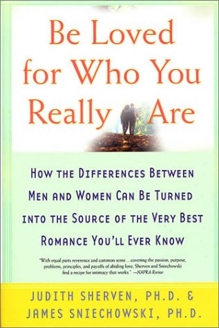 Be Loved for Who You Really Are: How the Differences Between Men and Women Can Be Turned Into the Source of the Very Best Romance You'll Ever Know