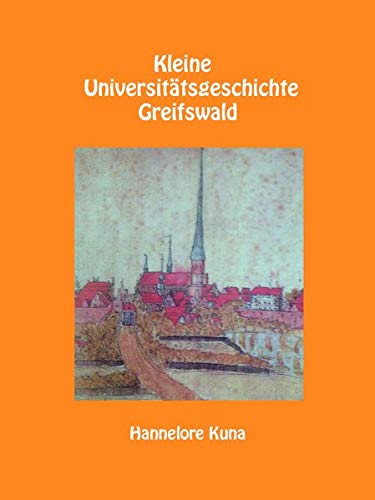 Kleine Universitätsgeschichte Greifswald: 2. veränderte und erweiterte Auflage