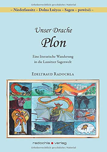 Unser Drache Plon: Eine literarische Wanderung in die Lausitzer Sagenwelt (Niederlausitz - Dolna Łužyca - Sagen - powěsći)
