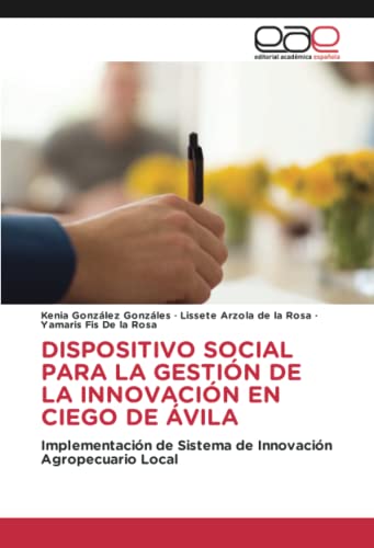 DISPOSITIVO SOCIAL PARA LA GESTIÓN DE LA INNOVACIÓN EN CIEGO DE ÁVILA: Implementación de Sistema de Innovación Agropecuario Local