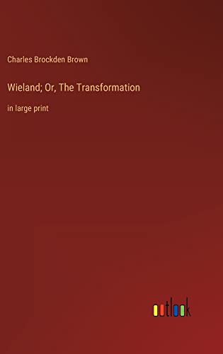 Wieland; Or, The Transformation: in large print