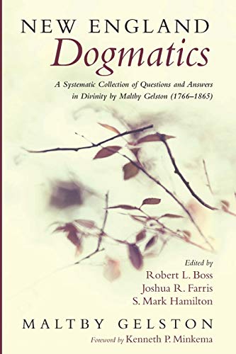New England Dogmatics: A Systematic Collection of Questions and Answers in Divinity by Maltby Gelston (1766–1865)