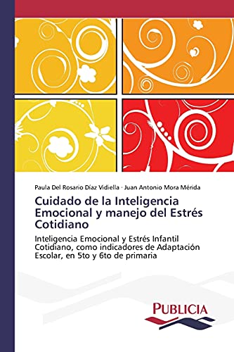 Cuidado de la Inteligencia Emocional y manejo del Estrés Cotidiano: Inteligencia Emocional y Estrés Infantil Cotidiano, como indicadores de Adaptación Escolar, en 5to y 6to de primaria