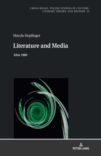 Literature and Media: After 1989 (Cross-Roads: Studies in Culture, Literary Theory, and History, Band 23)