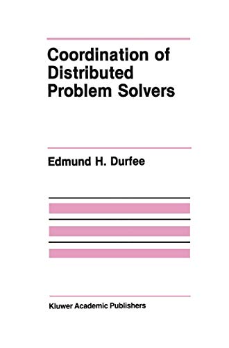 Coordination of Distributed Problem Solvers (The Springer International Series in Engineering and Computer Science, 55, Band 55)