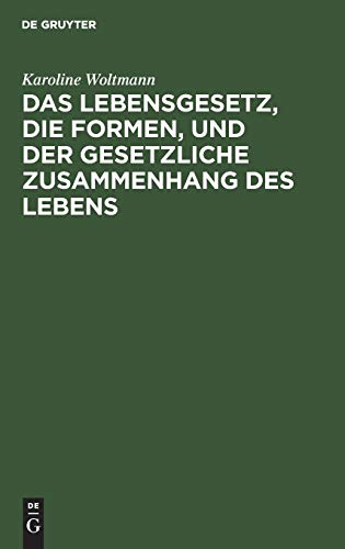 Das Lebensgesetz, die Formen, und der gesetzliche Zusammenhang des Lebens