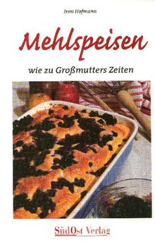 Mehlspeisen: Wie zu Großmutters Zeiten!