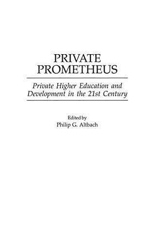 Private Prometheus: Private Higher Education and Development in the 21st Century (Contributions to the Study of Education)